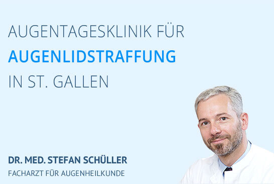 Augentagesklinik für Augenlidstraffung in St. Gallen - Facharzt Dr. Schüller 