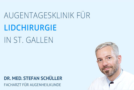 Augentagesklinik für Lidchirurgie in St. Gallen - Facharzt Dr. Schüller 